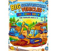 Big Construction Vehicles Coloring Book for Toddlers Ages 2-5: Large Pages of Big Trucks and Diggers for Early Childhood Development, Fun, and Creative Play