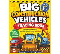 Big Construction Vehicles Tracing Book: Pencil Control Practice with Lines, Shapes, Letters & Numbers for Kids Ages 3-5 (Preschool & Pre-K Activity Workbook)