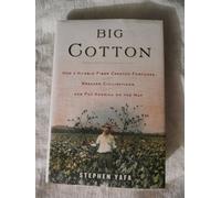 Big Cotton: How A Humble Fiber Created Fortunes, Wrecked Civilizations, and Put America on The Map