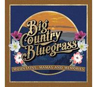Big Country Bluegrass – Mountains, Mamas and Memories – CD
