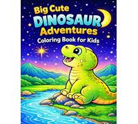 Big Cute Dinosaur Adventures Coloring Book for Kids: Fun and Easy Dinosaur Coloring Pages for Boys and Girls Ages 3-8 | Cute Dinos, Simple Designs, Creative Activity Book for Relaxing and Learning