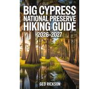 Big Cypress National Preserve Hiking Guide 2026-2027: Expert Trail Navigation, Maps, Gear Advice, Itineraries and Cultural Insights for Every Hiker