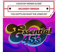 Big Daddy Crimson - Leave My Woman Alone / You Gotta Do What The Jones