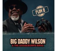 Big Daddy Wilson & The Goosebumps Bros. Plan B (CD) Album