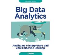 Big Data Analytics. Analizzare E Interpretare Dati Con Il Machine Learning