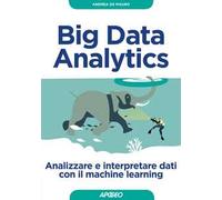 Big Data Analytics. Analizzare e interpretare dati con il machine learning