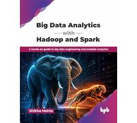 Big Data Analytics with Hadoop and Spark: A hands-on guide to big data engineering and scalable analytics (English Edition)