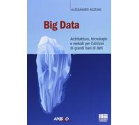 Big data. Architettura, tecnologie e metodi per l'utilizzo di grandi basi di dati