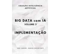 BIG DATA COM IA - VOLUME 3- IMPLEMENTAÇÃO