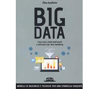 Big data. Cosa sono, come analizzarli e utilizzarli per fare marketing