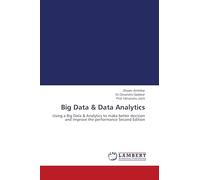 Big Data & Data Analytics: Using a Big Data & Analytics to make better decision and improve the performance Second Edition