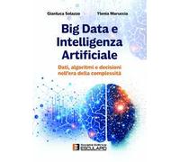 Big data e intelligenza artificiale. Dati algoritmi e decisioni nell'era della complessità