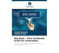 Big Data - Eine treibende Kraft für Innovation: Der aktuelle Stand der Big-Data-Welt - Trends und Technologien von heute