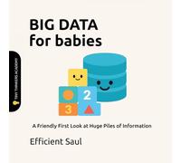Big Data for Babies (Tiny Thinkers Academy): A Friendly First Look at Huge Piles of Information