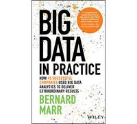 Big Data in Practice: How 45 Successful Companies Used Big Data Analytics to Deliver Extraordinary Results