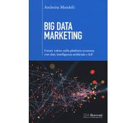 BIG DATA MARKETING. CREARE VALORE NELLA PLATFORM ECONOMY CON DATI, INTELLIGENZA