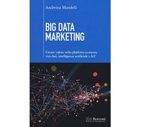 Big data marketing. Creare valore nella platform economy con dati, intelligenza artificiale e IoT: 1