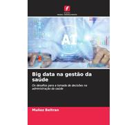 Big data na gestão da saúde: Os desafios para a tomada de decisões na administração da saúde