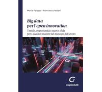 Big data per l'open innovation. Trends, opportunità e nuove sfide per i de...