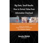 Big Data, Small Results: How to Extract Value from Information Overload