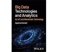 Big Data Technologies and Analytics: Ai, Iot and Blockchain Technology