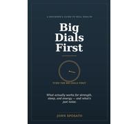Big Dials First: A Beginner's Guide to Building Real Health From Zero