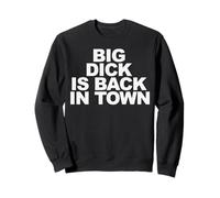 Big Dick is Back in Town Felpa