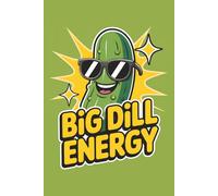 Big Dill Energy Pickle Notebook: Funny Notebook For Pickle Lovers - 6x9 120 Page College Ruled Lined Paper