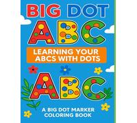 Big Dot ABC: Learning Your ABCs With Dots, A Big Dot Marker Coloring Book