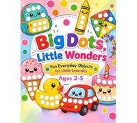 Big Dots, Little Wonders: Fun Everyday Objects for Little Learners | A Dot Marker Activity Book for Toddlers & Preschoolers Ages 2-5