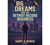 BIG DREAMS AND THE DETROIT RECORD BUSINESS