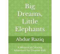 Big Dreams, Little Elephants: A Whimsical Coloring Adventure for Creative Kids