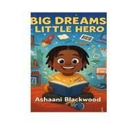 Big Dreams, Little Hero: Inspiring Little Heroes to Dream Big