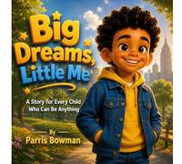 Big Dreams, Little Me: A Story for Every Child Who Can Be Anything