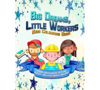 Big Dreams, Little Workers Kids Colouring Book: Inspiring Careers & Big Imaginations - A Fun Journey Through the World of Work!