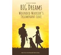 BIG Dreams - Wounded Warrior's Triumphant Love