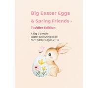 Big Easter Eggs & Spring Friends - Toddler Edition: Big and Easy Easter Colouring Pages For Toddlers Ages 2 - 4