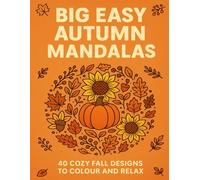 Big Easy Autumn Mandalas: 40 Cozy Fall Designs to Colour and Relax