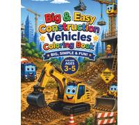 Big & Easy Construction Vehicles Coloring Book: 32 Fun Trucks & Machines with Simple Pictures for Kids Ages 3-5