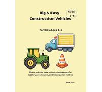 Big & Easy Construction Vehicles Coloring Book for Kids Ages 3-6: Simple and Fun Construction Truck Coloring Pages for Toddlers, Preschool and Kindergarten Kids
