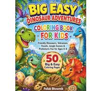 Big Easy Dinosaur Adventures Coloring Book for Kids: Friendly Dinosaurs, Volcanoes, Fossils, Jungle Scenes & Prehistoric Fun for Ages 4-8