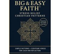 Big & Easy Faith™ Stress Relief Christian Patterns: Simple Patterns + Scripture Verses For Calm And Reflection