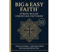 Big & Easy Faith™ Stress Relief Christian Patterns: Simple Patterns + Scripture Verses For Calm And Reflection
