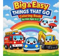 Big & Easy Things That Go Coloring Book for Kids Ages 3-7: Cars, Trucks, Planes & Construction Vehicles | Simple Bold Designs for Toddlers