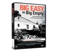 Big Easy to Big Empty - Big Easy to Big Empty: The Untold Story of the Drowning of New Orleans