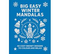 Big Easy Winter Mandalas: 40 Cozy Snowy Designs to Colour and Relax