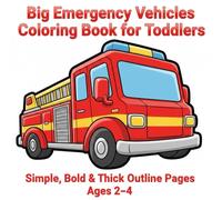 Big Emergency Vehicles Coloring Book for Toddlers: Simple, Bold & Thick Outline Pages Ages 2-4