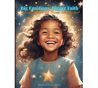 Big Emotions, Bigger Faith: Exploring God's Word Through Every Emotion
