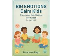 Big Emotions: Calm Kids - Emotional Intelligence Workbook for Ages 6-11