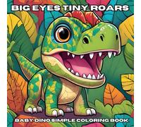 Big Eyes Tiny Roars: Enchanting baby dinosaurs with big, shimmering eyes that shows all of their curiosity and wonder!